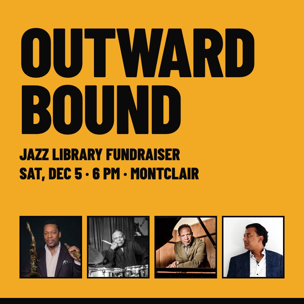 Outward Bound, a Jazz Library fundraiser: Saturday, December 5, 6 PM, Montclair